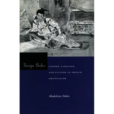 Foreign Bodies: Gender, Language, and Culture in French Orientalism