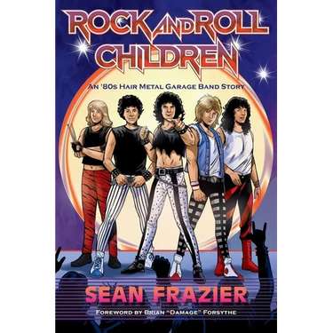 Rock and Roll Children: An 80s Hair Metal Garage Band Story
