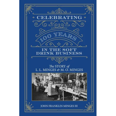 Celebrating 100 Years in the Soft Drink Business: The Story of L. L. Minges & M. O. Minges