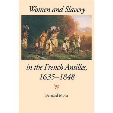 Women and Slavery in the French Antilles, 1635-1848