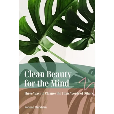 Clean Beauty for the Mind: 'Three Ways to Cleanse Toxic Words of Others'