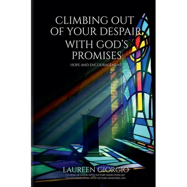 Climbing Out of Your Despair with God's Promises: Hope and Encouragement