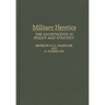 Military Heretics: The Unorthodox in Policy and Strategy