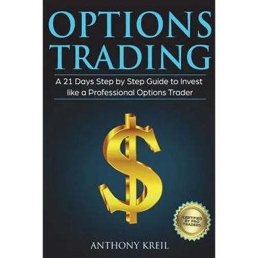 Options Trading: A 21 Days Step by Step Guide to Invest like a Professional Options Trader