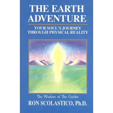 The Earth Adventure: Your Soul's Journey Through Physical Reality