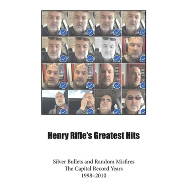 Henry Rifle's Greatest Hits: Silver Bullets and Random Misfires-The Capital Record Years (1998-2010)