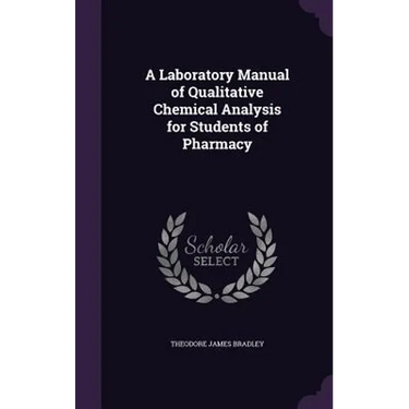 A Laboratory Manual of Qualitative Chemical Analysis for Students of Pharmacy