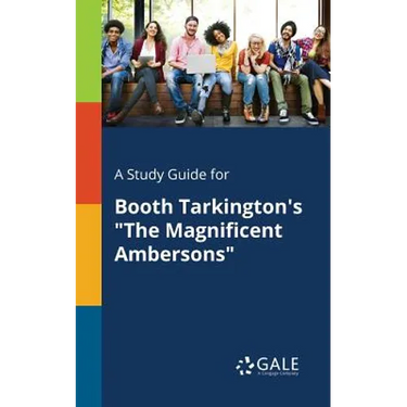 A Study Guide for Booth Tarkington's "The Magnificent Ambersons"