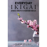 Everyday Ikigai: Japanese Concepts to Transform Your Life
