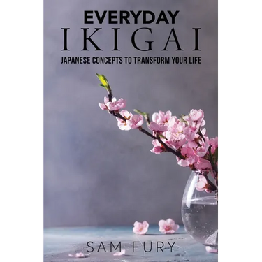 Everyday Ikigai: Japanese Concepts to Transform Your Life