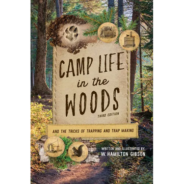 Camp Life in the Woods: And the Tricks of Trapping and Trap Making