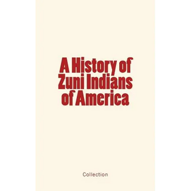 A History of Zuni Indians of America