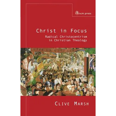Christ in Focus: Radical Christocentricism in Christian Theology