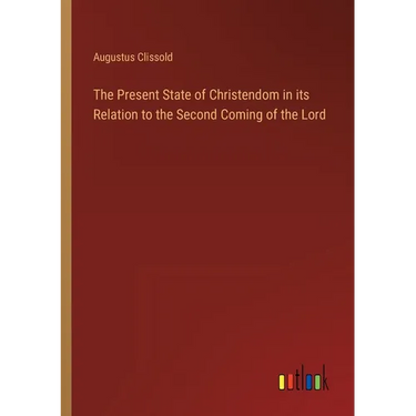 The Present State of Christendom in its Relation to the Second Coming of the Lord