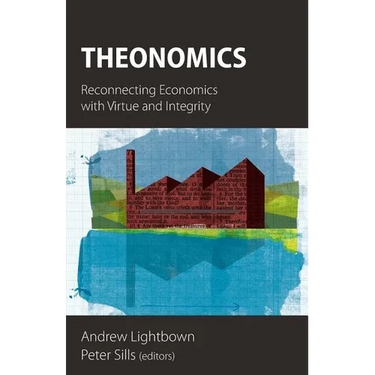 Theonomics: Reconnecting Economics with Virtue and Integrity