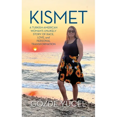 Kismet: A Turkish-American Woman's Unlikely Story of Race, Love, and Personal Transformation