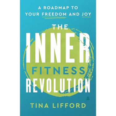 The Inner Fitness Revolution: A Roadmap to Your Freedom and Joy