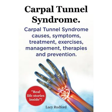 Carpal Tunnel Syndrome. Carpal Tunnel Syndrome causes, symptoms, treatment, exercises, management, therapies and prevention. Real Life Stories Inside!