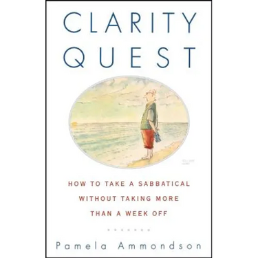 Clarity Quest: How to Take a Sabbatical Without Taking More Than a Week Off