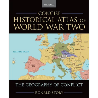 Concise Historical Atlas of World War Two: The Geography of Conflict