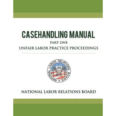 National Labor Relations Board Casehandling Manual Part One - Unfair Labor Practice Proceedings