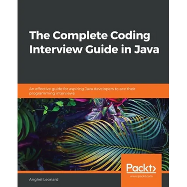 The Complete Coding Interview Guide in Java: An effective guide for aspiring Java developers to ace their programming interviews
