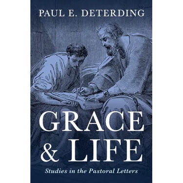 Grace and Life: Studies in the Pastoral Letters