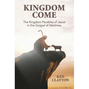 Kingdom Come: The Kingdom Parables of Jesus in the Gospel of Matthew