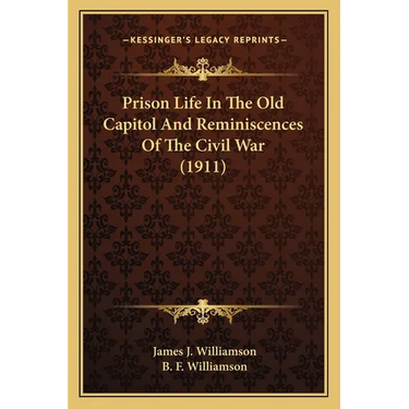 Prison Life In The Old Capitol And Reminiscences Of The Civil War (1911)