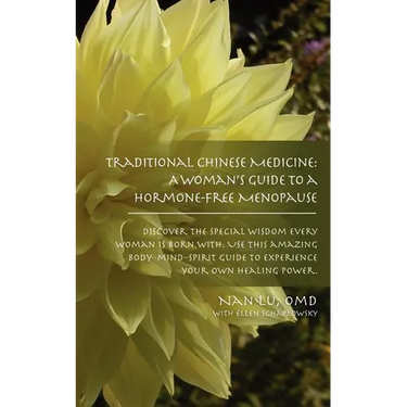 Traditional Chinese Medicine: A Woman's Guide to a Hormone-Free Menopause