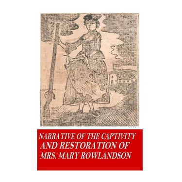 Narrative of the Captivity and Restoration of Mrs. Mary Rowlandson