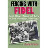 Fencing with Fidel and Other Tales of Life in the Foreign Service: A Selective M