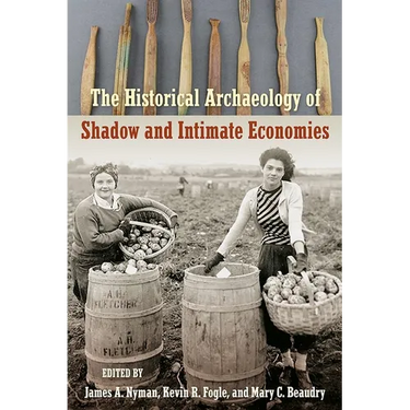 The Historical Archaeology of Shadow and Intimate Economies