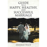 Guide to a Happy, Healthy, and Successful Marriage