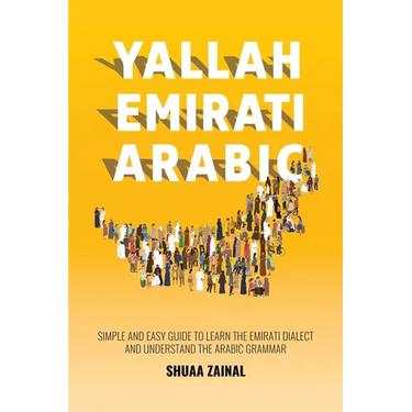 Yallah Emirati Arabic: Simple and Easy Guide to Learn the Emirati Dialect and Understand the Arabic Grammar