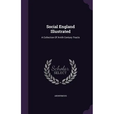 Social England Illustrated: A Collection Of Xviith Century Tracts