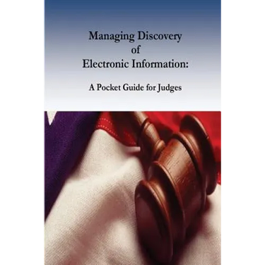 Managing Discovery of Electronic Information: A Pocket Guide for Judges