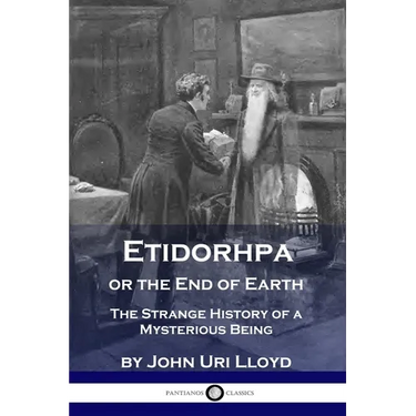 Etidorhpa or the End of Earth: The Strange History of a Mysterious Being