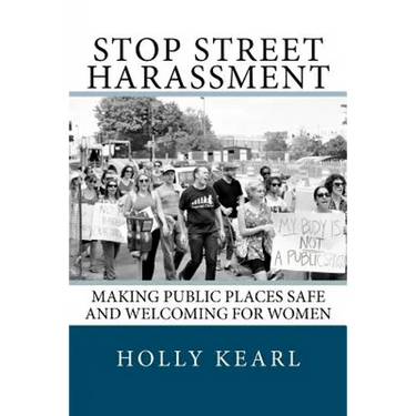 Stop Street Harassment: Making Public Places Safe and Welcoming for Women