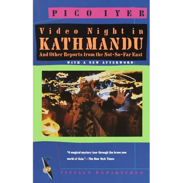 Video Night in Kathmandu: And Other Reports from the Not-So-Far-East