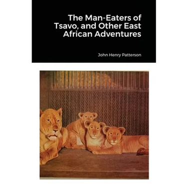 The Man-Eaters of Tsavo, and Other East African Adventures