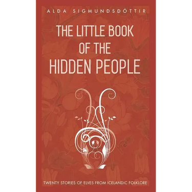 The Little Book of the Hidden People: Twenty stories of elves from Icelandic folklore