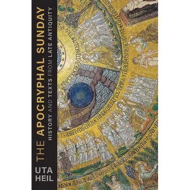 The Apocryphal Sunday: History and Texts from Late Antiquity