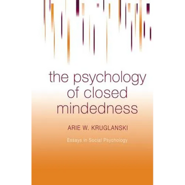 The Psychology of Closed Mindedness