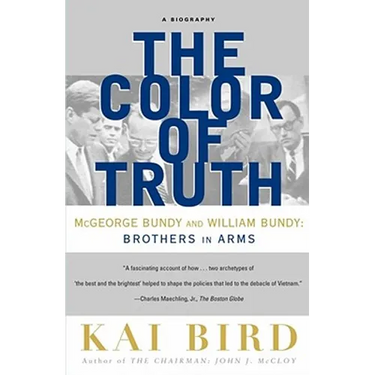 The Color of Truth: McGeorge Bundy and William Bundy: Brothers in Arms