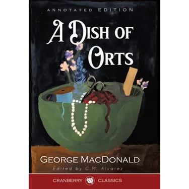 A Dish of Orts Annotated Edition: Chiefly Papers on the Imagination, and on Shakespeare