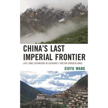 China's Last Imperial Frontier: Late Qing Expansion in Sichuan's Tibetan Borderlands