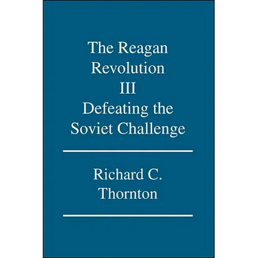 The Reagan Revolution Iii: Defeating the Soviet Challenge