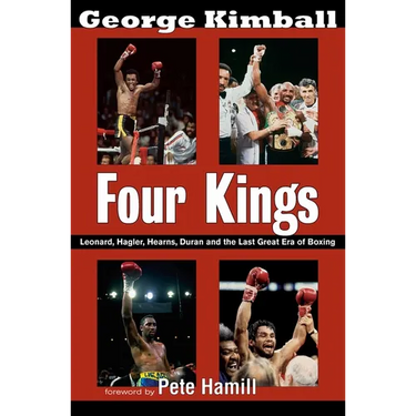 Four Kings: Leonard, Hagler, Hearns, Duran and the Last Great Era of Boxing