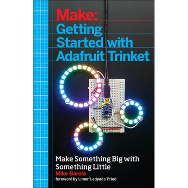 Getting Started with Adafruit Trinket: 15 Projects with the Low-Cost AVR Attiny85 Board
